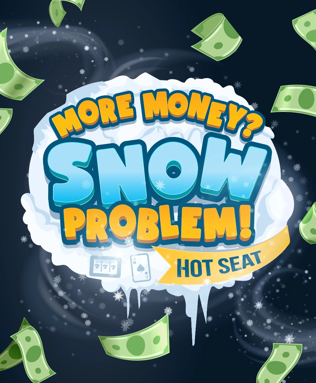 More Money? Snow Problem! Hot Seat